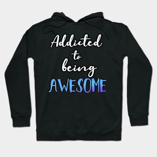 Addicted to being Awesome Hoodie